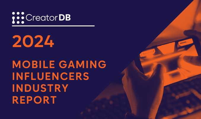 2024 Mobile Gaming Influencers Industry Report